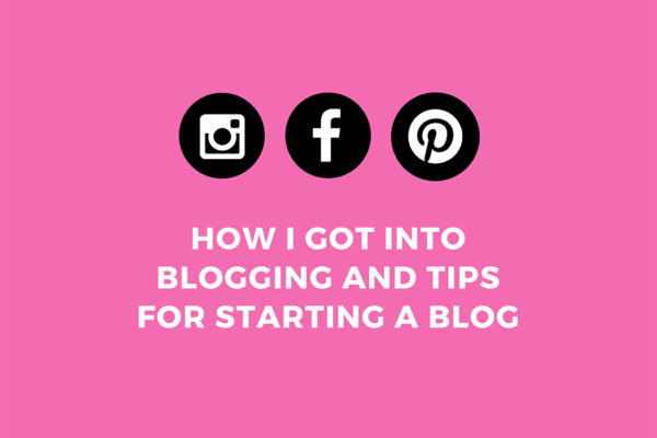 How I got into blogging and tips for starting a blog