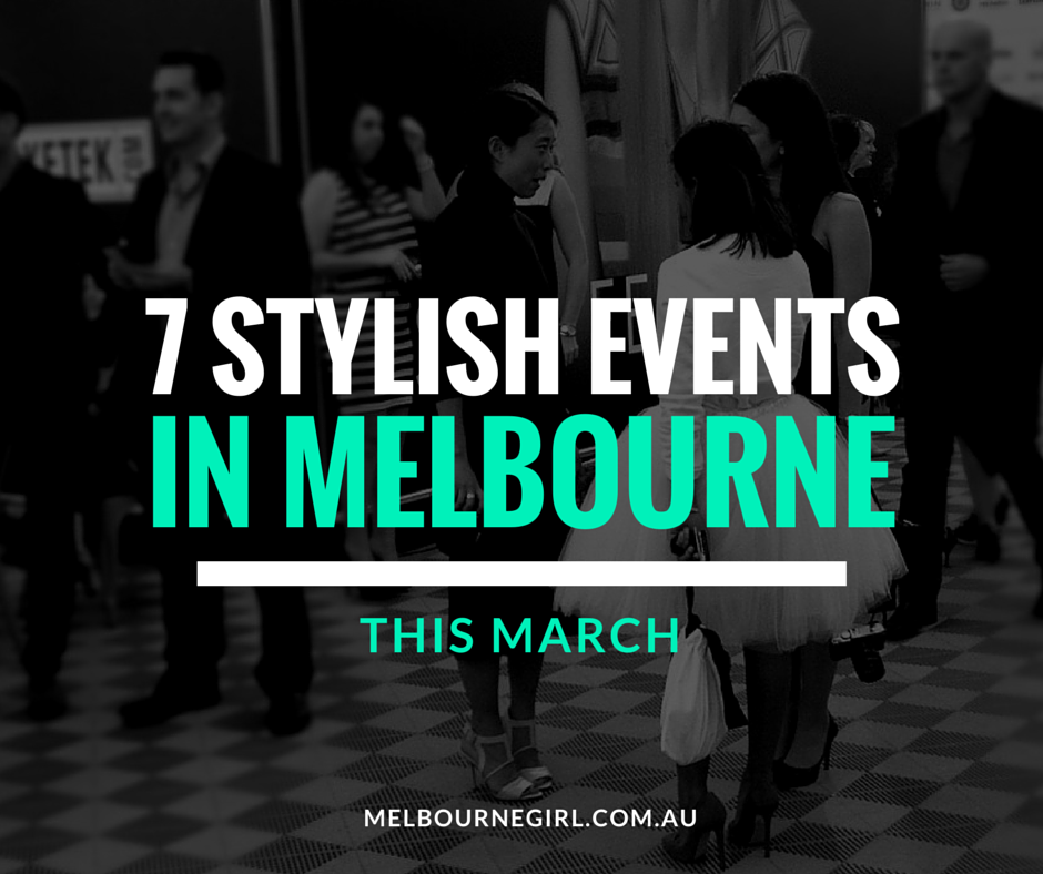 7 Stylish Events in Melbourne this March