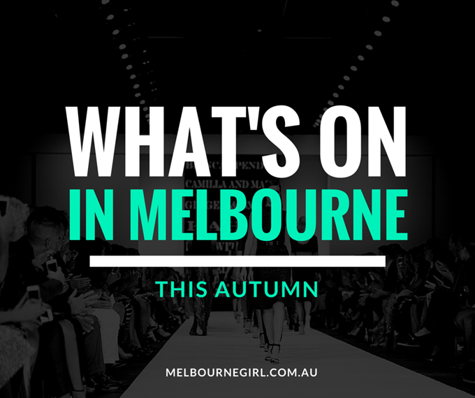 Whats on in Melbourne this Autumn