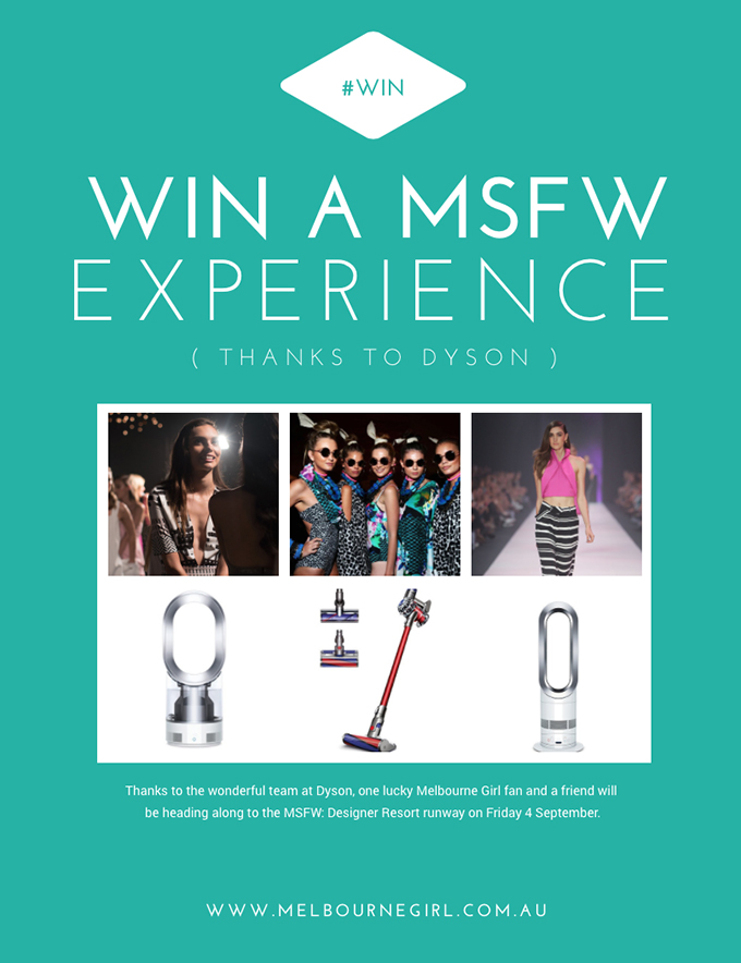 Win a MSFW Experience thanks to Dyson - MELBOURNE GIRL