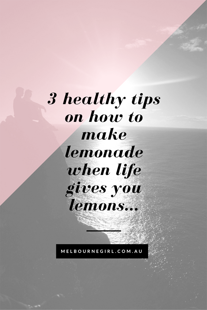 3 healthy tips on how to make lemonade when life gives you lemons...