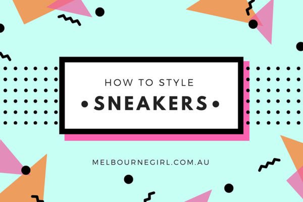 How to Style Sneakers - Melbourne Girl