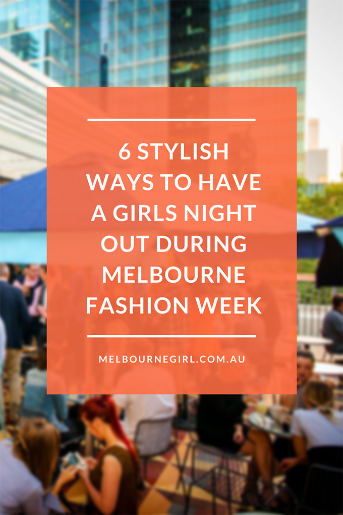6 stylish ways to have a girls night out during Fashion Week