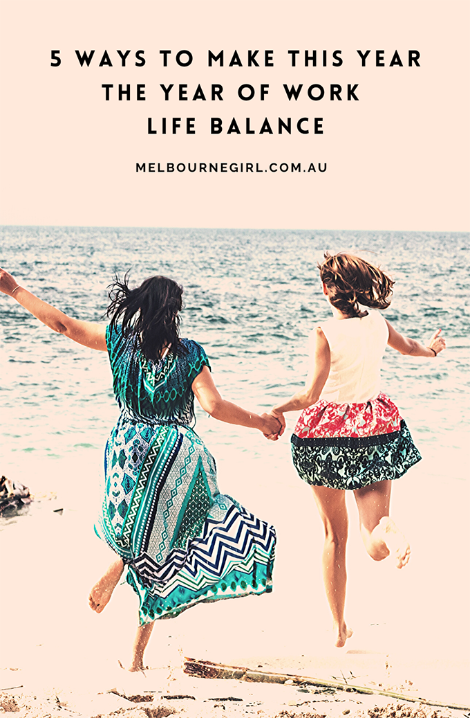 5 ways to make this year the year of Work Life Balance