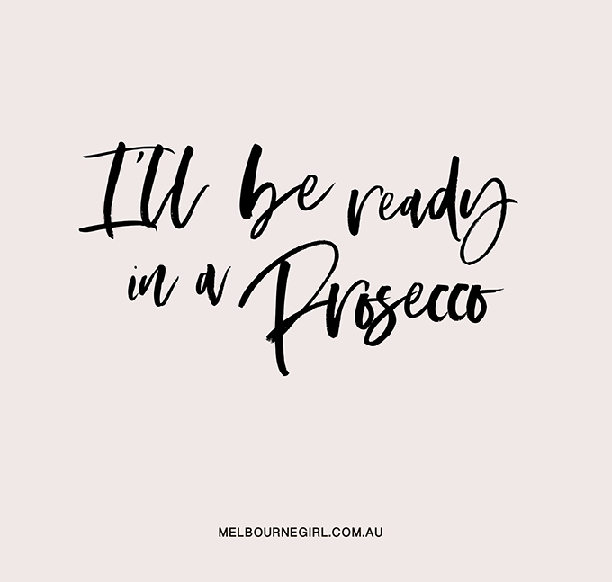 I'll be ready in a Prosecco