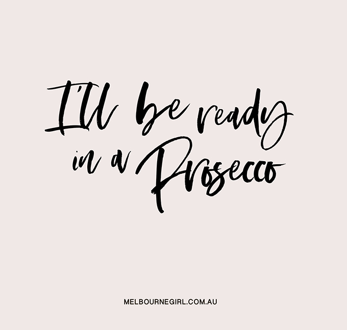 I'll be ready in a Prosecco